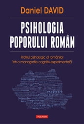 Psihologia poporului român: profilul psihologic al românilor într-o monografie cognitiv-experimentala