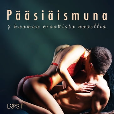 Pääsiäismuna - 7 kuumaa eroottista novellia - Lisa Vild - Malin Edholm - Katja Slonawski