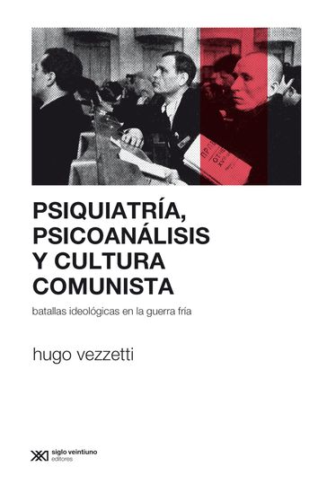 Psiquiatría, psicoanálisis y cultura comunista - Hugo Vezzetti