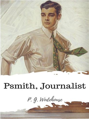 Psmith, Journalist - P. G. Wodehouse