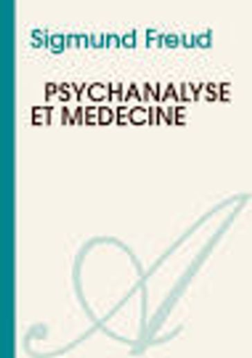 Psychanalyse et médecine - Freud Sigmund