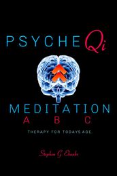 Psyche Qi Meditation A B C: Therapy for Today s Age