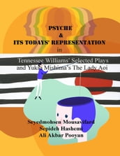 Psyche and Its Todays  Representation In Tennessee Williams  Selected Plays and Yukio Mishima s the Lady Aoi