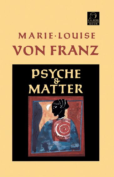 Psyche and Matter - Marie-Louise Von Franz