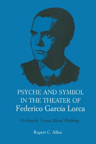 Psyche and Symbol in the Theater of Federico Garcia Lorca - Rupert C. Allen