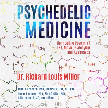 Psychedelic Medicine - Dr. Richard Louis Miller