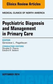 Psychiatric Diagnosis and Management in Primary Care, An Issue of Medical Clinics, E-Book