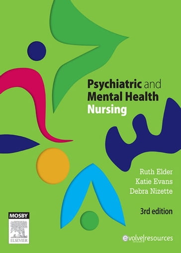 Psychiatric & Mental Health Nursing - E-Book - RPN  BA  MLitSt  PhD  FANZCMHN Katie Evans - RN  Dip App Sc-Nr Ed  B App Sc-Nursing  MNSt  FACN  FACMHN  CMHN Debra Nizette