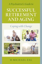 A Psychiatrist s Guide to Successful Retirement and Aging