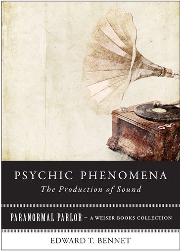 Psychic Phenomena: The Production of Sound - Edward T. Bennet - Varla Ventura