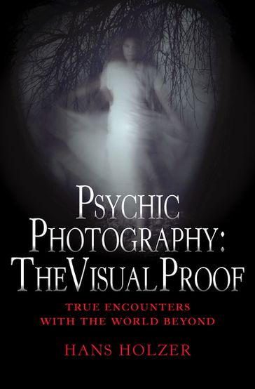 Psychic Photography: The Visual Proof - Hans Holzer