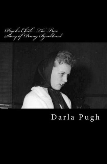 Psycho Chick : The True Story of Penny Bjorkland - Darla Pugh