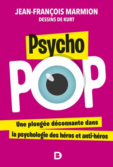 Psycho pop : Une plongée déconnante dans la psychologie des héros et anti-héros - Jean-François Marmion