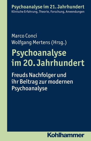 Psychoanalyse im 20. Jahrhundert - Cord Benecke - Lilli Gast - Marianne Leuzinger-Bohleber - Wolfgang Mertens - Udo Hock - Robert Oelsner - Wolfgang Milch - Timo Hoyer - Marco Conci - Thomas Aichhorn - Claudia Frank - Christian Klaui - Herbert Will - Wolfgang Hegener - Eveline List