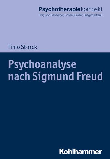 Psychoanalyse nach Sigmund Freud - Timo Storck - Rita Rosner - Gunter H. Seidler - Rolf-Dieter Stieglitz - Bernhard Strauß - Harald J. Freyberger