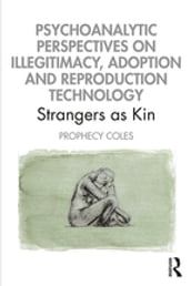 Psychoanalytic Perspectives on Illegitimacy, Adoption and Reproduction Technology