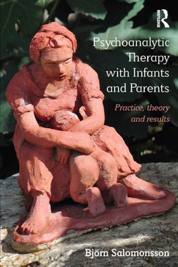 Psychoanalytic Therapy with Infants and their Parents - Bjorn Salomonsson
