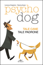 Psychodog. Tale cane, tale padrone