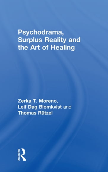 Psychodrama, Surplus Reality and the Art of Healing - Leif Dag Blomkvist - Thomas Rutzel - Zerka T. Moreno