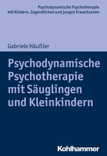 Psychodynamische Psychotherapie mit Säuglingen und Kleinkindern - Arne Burchartz - Christiane Lutz - Gabriele Haußler - HANS HOPF