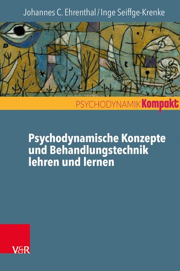 Psychodynamische Konzepte und Behandlungstechnik lehren und lernen - Franz Resch - Inge Seiffge-Krenke - Johannes C. Ehrenthal