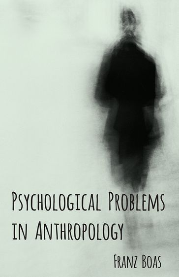 Psychological Problems in Anthropology - Franz Boas