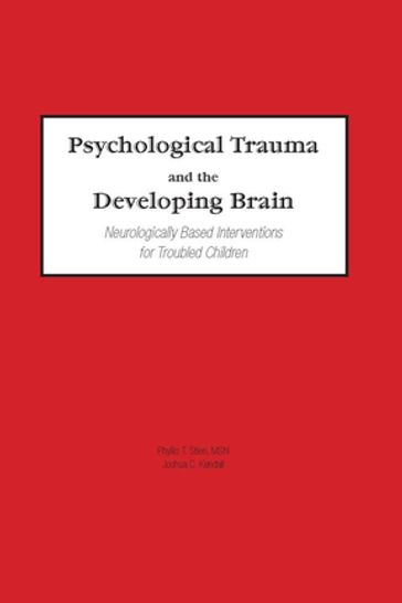 Psychological Trauma and the Developing Brain - Phyllis Stien - Joshua C Kendall