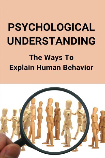 Psychological Understanding: The Ways To Explain Human Behavior - Carlton Jones