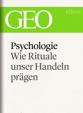 Psychologie: Wie Rituale unser Handeln pragen (GEO eBook Single)