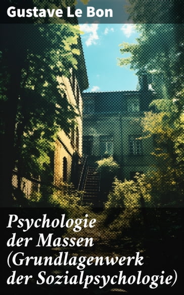 Psychologie der Massen (Grundlagenwerk der Sozialpsychologie) - Gustave Le Bon