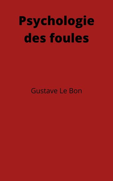 Psychologie des foules - Gustave Le Bon