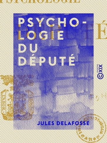 Psychologie du député - Jules Delafosse