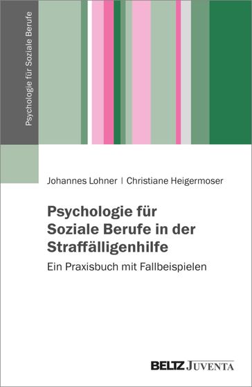 Psychologie für Soziale Berufe in der Straffälligenhilfe - Christiane Heigermoser - Johannes Lohner