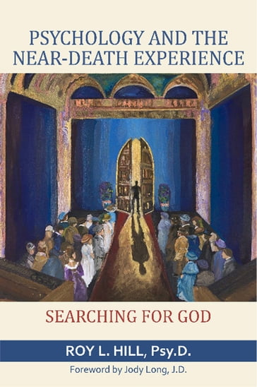 Psychology and the Near-Death Experience: Searching for God - Roy L. Hill