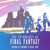 Psychology of Final Fantasy, The: Surpassing The Limit Break