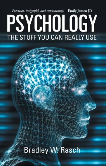 Psychology: the Stuff You Can Really Use - Bradley W. Rasch