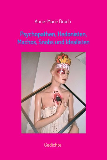 Psychopathen, Hedonisten, Machos, Snobs und Idealisten - Anne-Marie Bruch