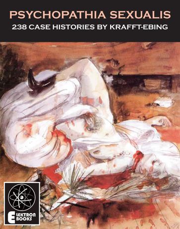 Psychopathia Sexualis: 238 Case Histories - Richard von Krafft-Ebing