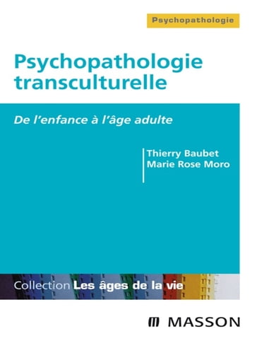 Psychopathologie transculturelle - Marie Rose Moro - Thierry Baubet - Daniel Marcelli - Tahar Abbal - Laetitia Bouche-Florin - Félicia Dutray - Catherine Le Du - Claire Mestre - Dalila Rezzoug - Isabelle Réal - Sara Marie Skandrani - Olivier Taieb - Quitterie de la Noe