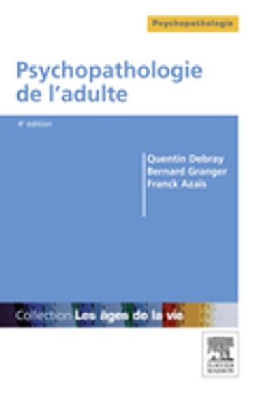 Psychopathologie de l'adulte - Bernard Cordier - Bernard Granger - Franck Azais - Marc Brunet - Marie-Ange Georger - Michèle Lévy - Odile Plaisant - Philippe Nuss - Quentin Debray - Thierry Trémine