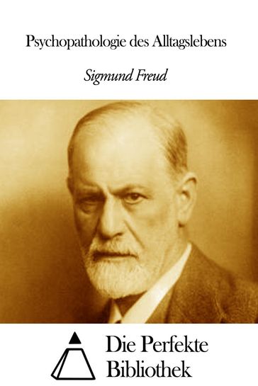 Psychopathologie des Alltagslebens - Freud Sigmund