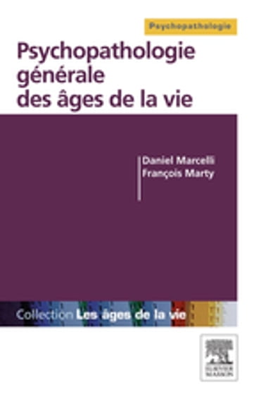 Psychopathologie générale des âges de la vie - Daniel Marcelli - François Marty