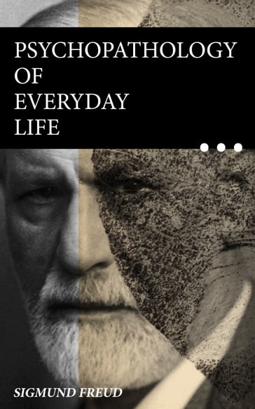 Psychopathology of Everyday Life - Freud Sigmund