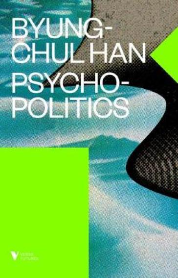 Psychopolitics - Byung Chul Han