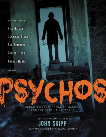 Psychos - Amelia Beamer - David J. Schow - Edgar Allan Poe - Jack Ketchum - Jim Shepard - Joan Aiken - Joe R. Lansdale - John Skipp - Kevin L. Donihe - Laura Lee Bahr - Lawrence Block - Leah Mann - Leslianne Wilder - Mercedes M. Yardley - Neil Gaiman - Norman Partridge - Ray Bradbury - Richard Connell - Steve Rasnic Tem - William Gay