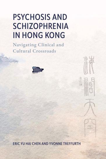 Psychosis and Schizophrenia in Hong Kong - Eric Yu Hai Chen - Yvonne Treffurth