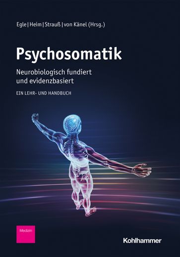 Psychosomatik - neurobiologisch fundiert und evidenzbasiert - Jennifer Steel - Olga Klimecki - Beate Ditzen - Urs M. Nater - Stefan R. Schweinberger - Ulrich Stangier - Matthias Rose - Hartmut Schachinger - Charlotte Lisa Schmidt - Andreas Maercker - Christian Templin - Christian Otte - Ulrike Ehlert - Emilou Noser - Hans-Christoph Friederich - Jennifer Schmidt - Anja Mehnert-Theuerkauf - Harald J. Freyberger - Claas Lahmann - Antje Rauers - Nina Knoll - Peer Briken - Tobias Hecker - Elisabeth Binder - Ingo Frobose - Winfried Hauser - Anja Hilbert - Michael Rufer - Wolfgang Lutz - Anita Horn - Johannes Kruse - Jens Gaab - Peter Fritz Keller - Rainer Schafert - Claus Derra - Alexandra Martin - Ryan Smith - Beate Herpertz-Dahlmann - Andrea Knop - Gunter Reich - Frank Jacobi - Rachel Kosciusko - Boris Leithauser - Bernhard Widder - Monika Daublander - Frank Leweke - Martina de Zwaan - Jochen Jordan - Johannes Siegrist - Volker Kollner - Peter C. Konturek - Henning Schauenburg - Achim Peters - Alexander Wormit