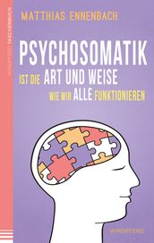 Psychosomatik ist die Art und Weise wie wir alle funktionieren