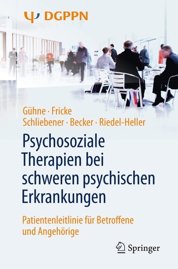 Psychosoziale Therapien bei schweren psychischen Erkrankungen - Gudrun Schliebener - Ruth Fricke - Steffi Riedel-Heller - Thomas Becker - Uta Guhne