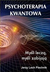 Psychoterapia kwantowa. Myli lecz, myli zabijaj